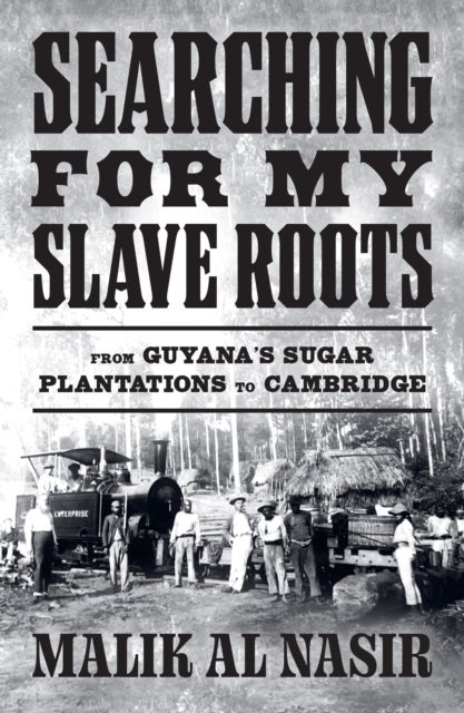 Searching for My Slave Roots - From Guyana’s Sugar Plantations to Cambridge