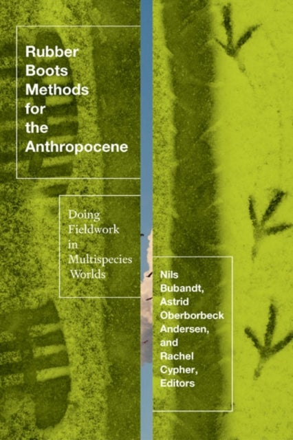 Rubber Boots Methods for the Anthropocene - Doing Fieldwork in Multispecies Worlds