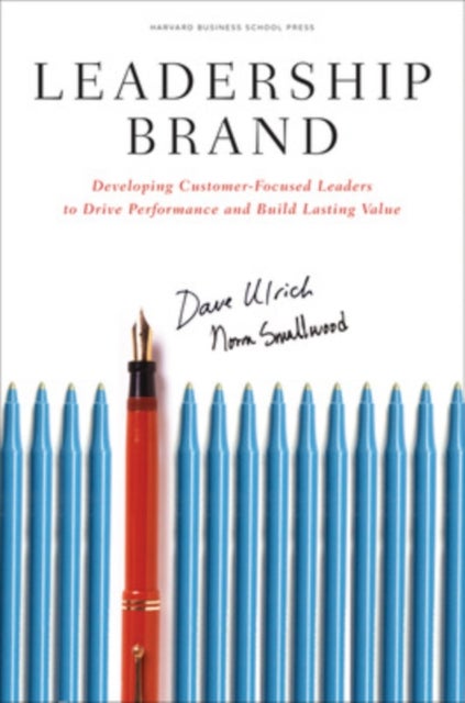 Leadership Brand - Developing Customer-Focused Leaders to Drive Performance Amd Build Lasting Value