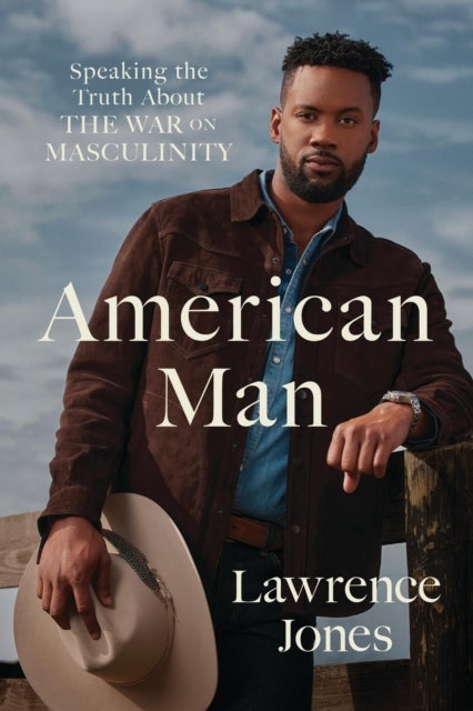 American Man - Speaking the Truth about the War on Masculinity