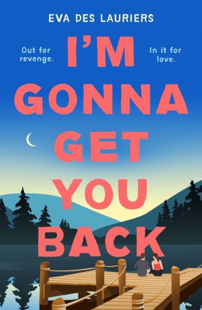 I''m Gonna Get You Back - a gorgeous second-chance love story, featuring explosive secrets and friendship fallouts