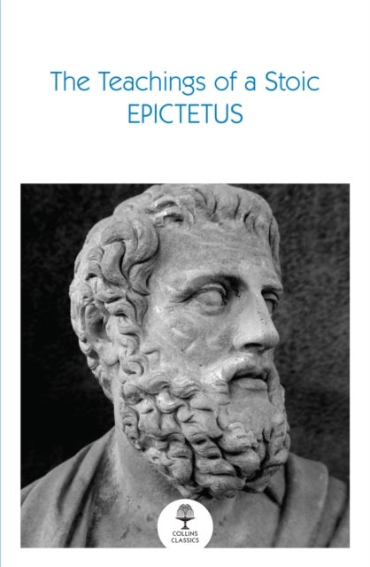 The Teachings of a Stoic - Selected Discourses and the Encheiridion