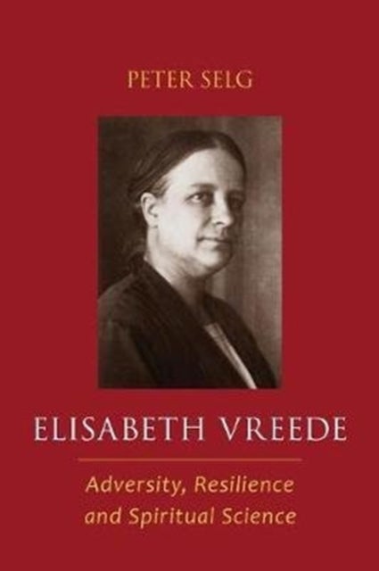 Elisabeth Vreede - Adversity, Resilience, and Spiritual Science