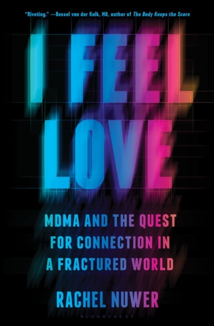 I Feel Love - MDMA and the Quest for Connection in a Fractured World