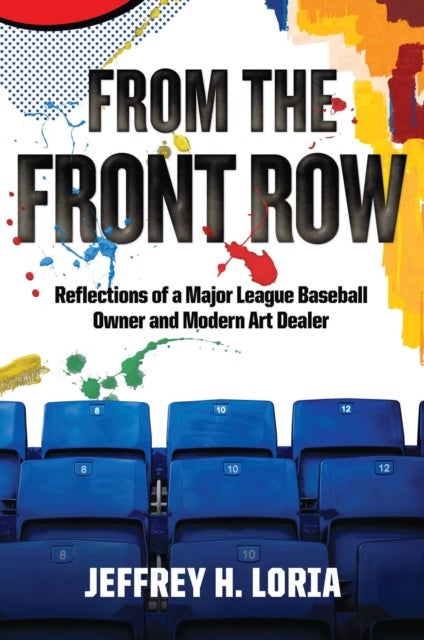 From the Front Row - Reflections of a Major League Baseball Owner and Modern Art Dealer