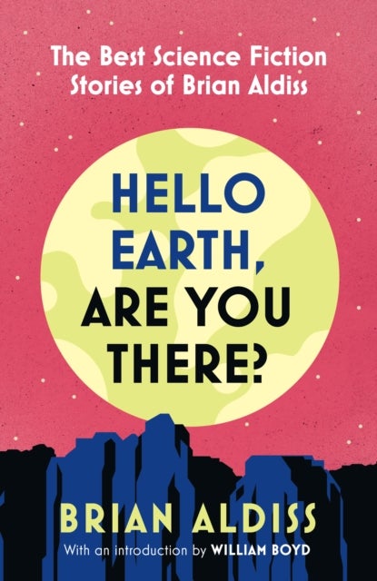 Hello Earth, Are You There? - The Best Science Fiction Stories of Brian Aldiss