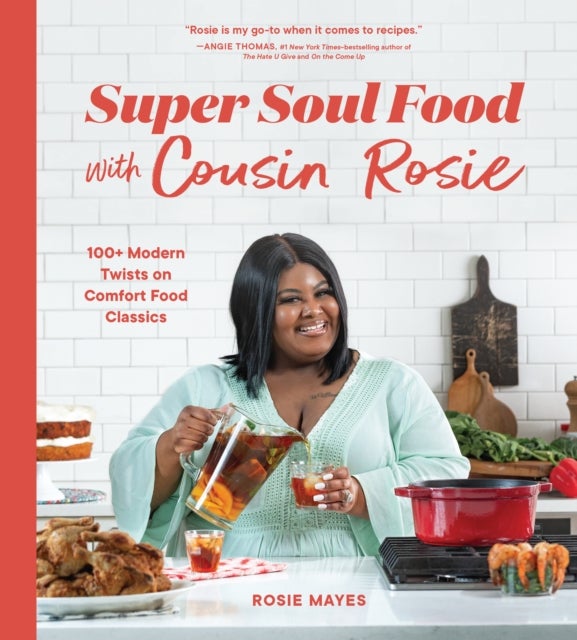 Super Soul Food with Cousin Rosie - 100+ Modern Twists on Comfort Food Classics