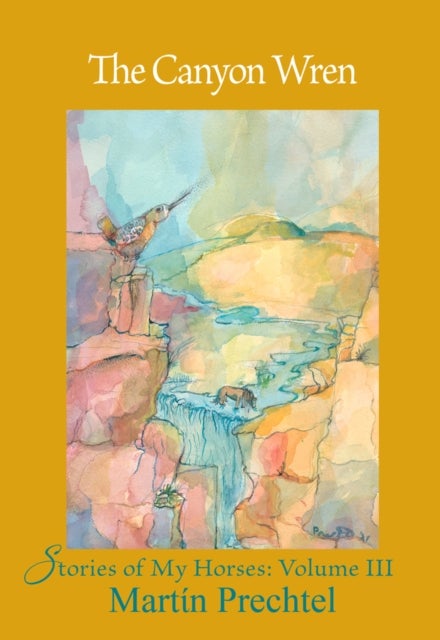 The Canyon Wren - Stories of My Horses Vol. III
