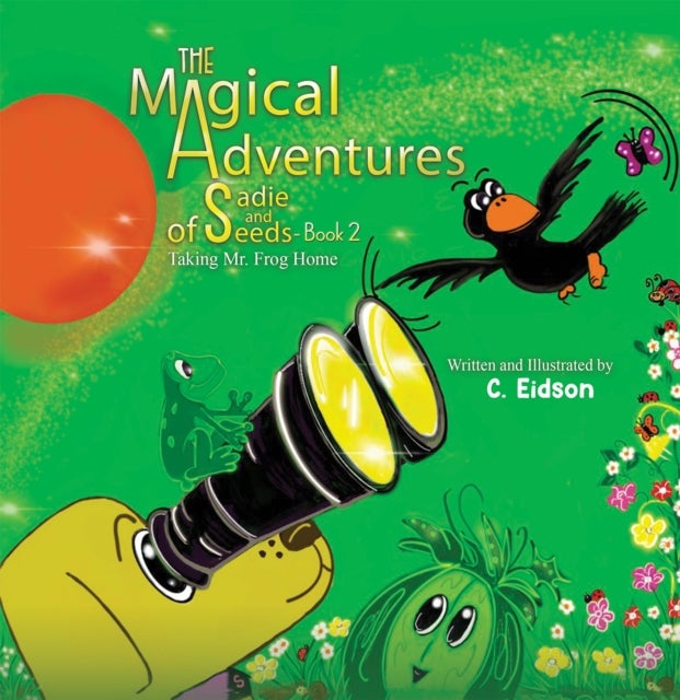 The Magical Adventures of Sadie and Seeds - Book 2 - Taking Mr. Frog Home