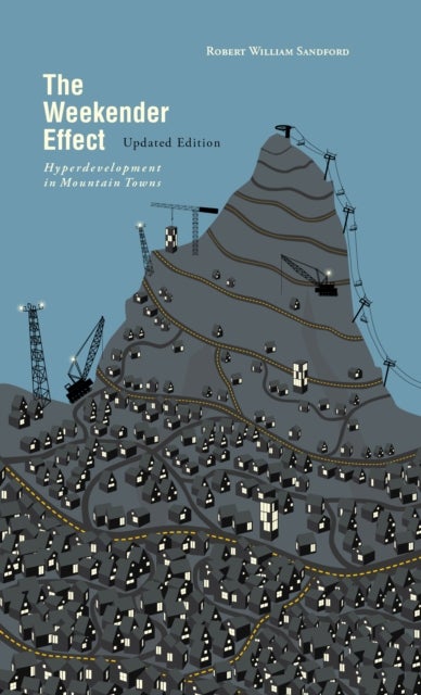 The Weekender Effect - Hyperdevelopment in Mountain Towns Updated Edition