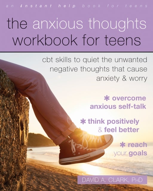 The Anxious Thoughts Workbook for Teens - CBT Skills to Quiet the Unwanted Negative Thoughts that Cause Anxiety and Worry
