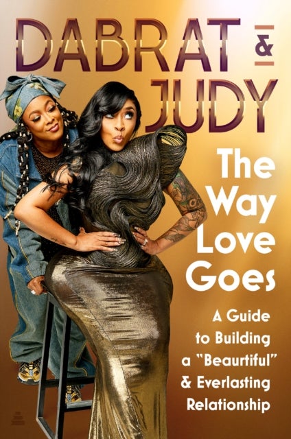 The Way Love Goes - A Guide to Building a “Beaurtiful” and Everlasting Relationship