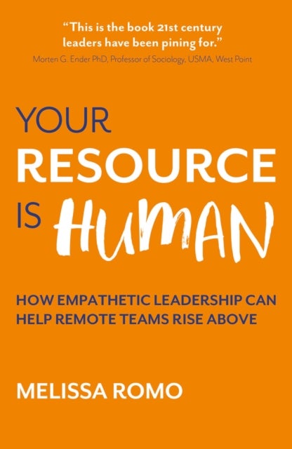Your Resource is Human - How empathetic leadership can help remote teams rise above