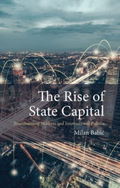 The Rise of State Capital - Transforming Markets and International Politics