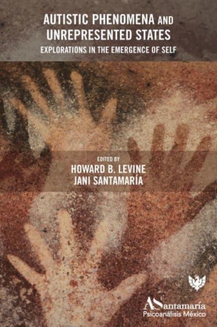Autistic Phenomena and Unrepresented States - Explorations in the Emergence of Self