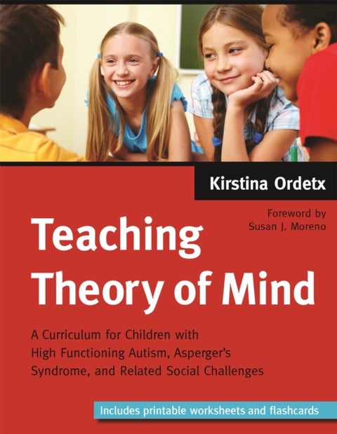 Teaching Theory of Mind - A Curriculum for Children with High Functioning Autism, Asperger's Syndrome, and Related Social Challenges