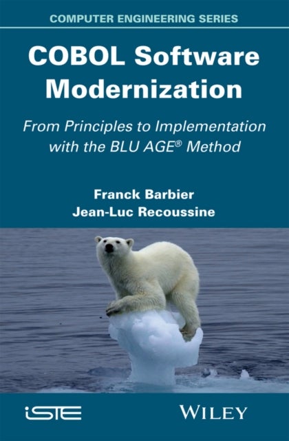 COBOL Software Modernization - From Principles to Implementation with the BLU AGE Method