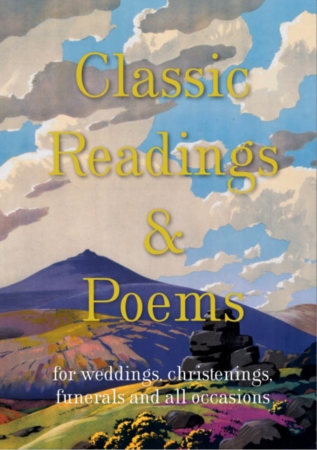 Classic Readings and Poems - a collection for weddings, christenings, funerals and all occasions