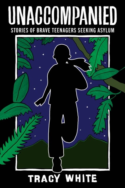 Unaccompanied - Stories of Brave Teenagers Seeking Asylum