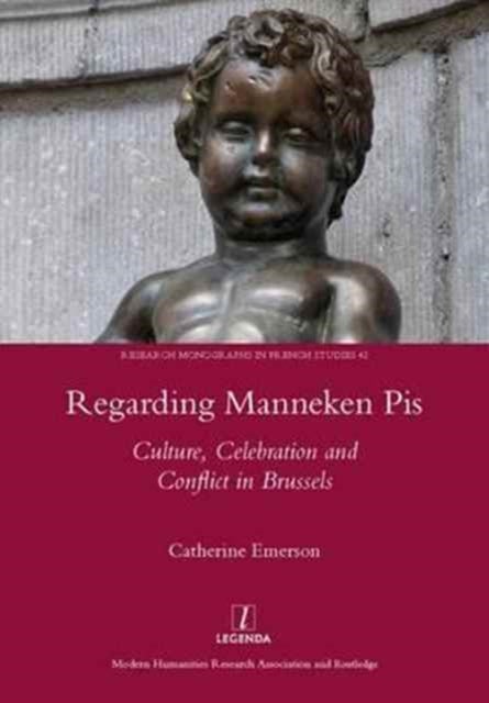Regarding Manneken Pis - Culture, Celebration and Conflict in Brussels