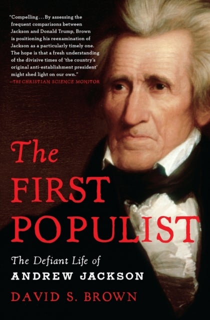 First Populist - The Defiant Life of Andrew Jackson