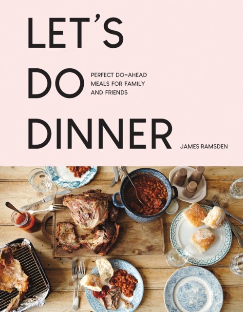 Let¿s Do Dinner - Perfect Do-Ahead Meals for Family and Friends