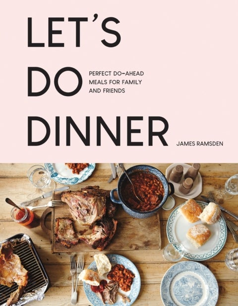 Let¿s Do Dinner - Perfect Do-Ahead Meals for Family and Friends