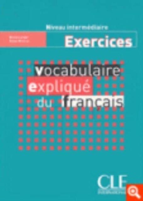 Vocabulaire explique du francais - Niveau intermediaire - Cahier d'activites - Cahier d'exercices intermediaire
