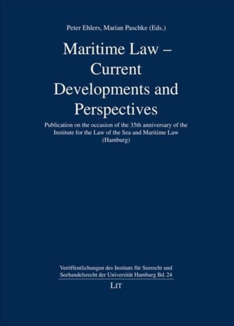 Maritime Law - Current Developments and Perspectives - Publication on the Occasion of the 35th Anniversary of the Institute for the Law of the Sea and Maritime Law (Hamburg) Volume 24