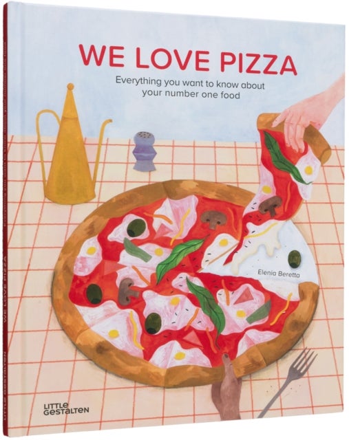 We Love Pizza - Everything You Want to Know about Your Number One Food