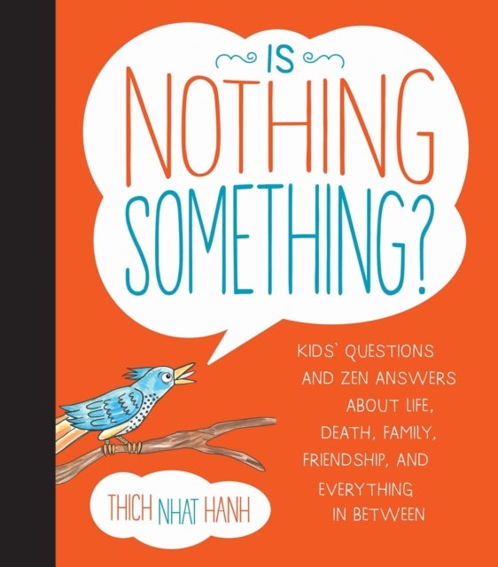 Is Nothing Something? - Kids' Questions and Zen Answers About Life, Death, Family, Friendship, and Everything in Between