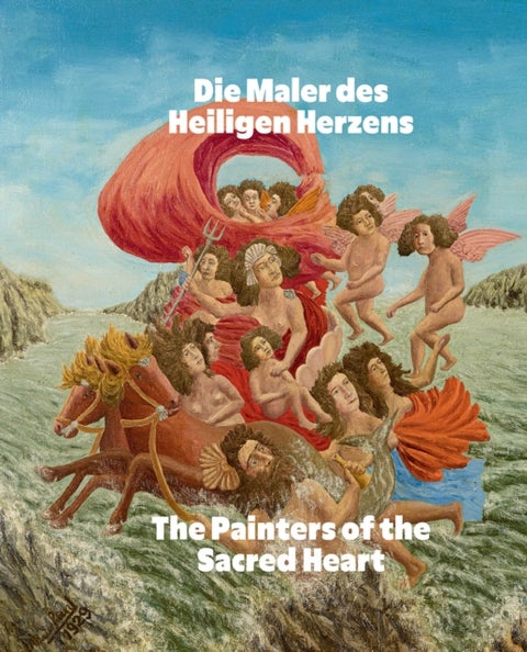 The Painters of the Sacred Heart (Bilingual edition) - Andre Bauchant, Camille Bombois, Seraphine Louis, Henri Rousseau, Louis Vivin