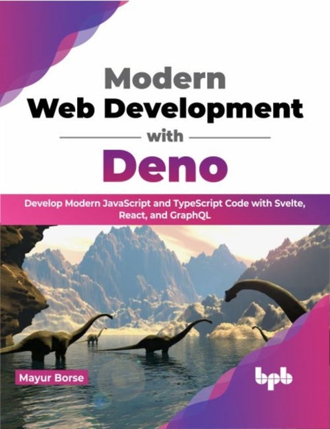 Modern Web Development with Deno - Develop Modern JavaScript and TypeScript Code with Svelte, React, and GraphQL