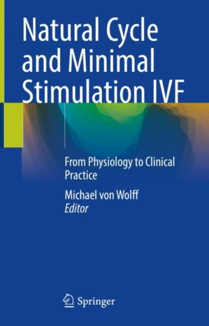 Natural Cycle and Minimal Stimulation IVF - From Physiology to Clinical Practice
