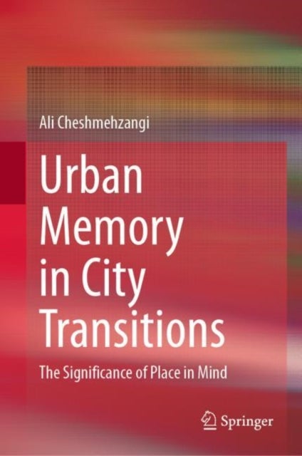Urban Memory in City Transitions - The Significance of Place in Mind