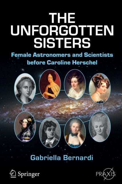 The Unforgotten Sisters - Female Astronomers and Scientists before Caroline Herschel