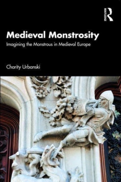 Medieval Monstrosity - Imagining the Monstrous in Medieval Europe