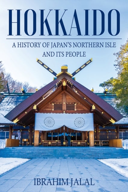 Hokkaido - A History of Japan’s Northern Isle and its People