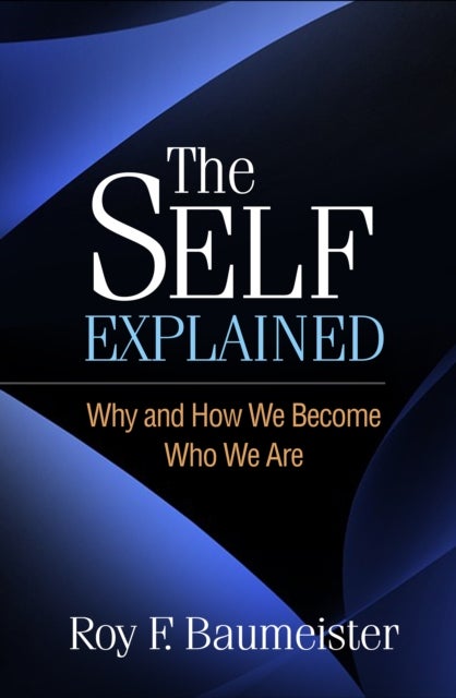 The Self Explained - Why and How We Become Who We Are