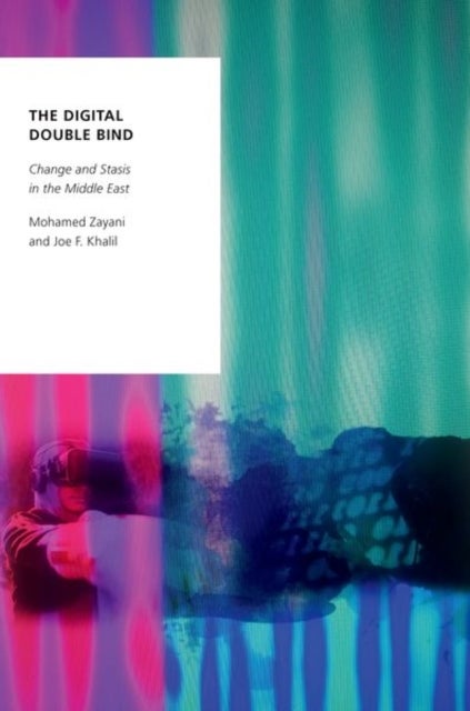 The Digital Double Bind - Change and Stasis in the Middle East