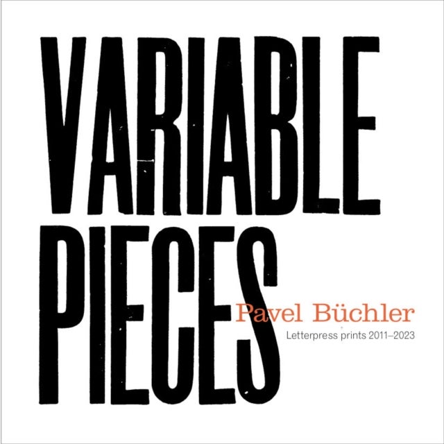 Pavel Buchler - Variable Pieces, Letterpress Prints 2011-2023