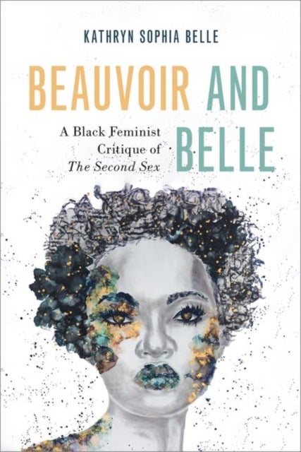 Beauvoir and Belle - A Black Feminist Critique of The Second Sex