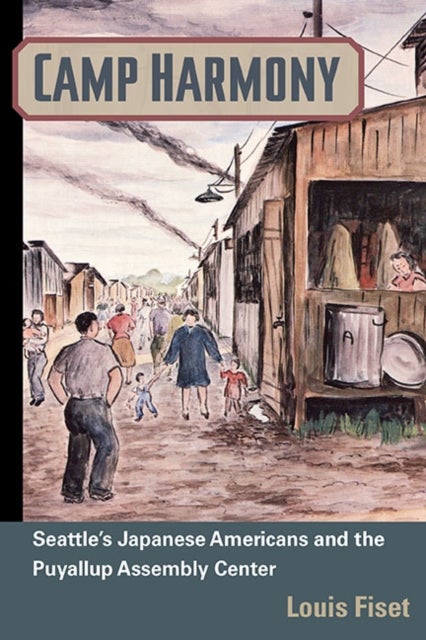 Camp Harmony - Japanese American Internment and the Puyallup Assembly Center