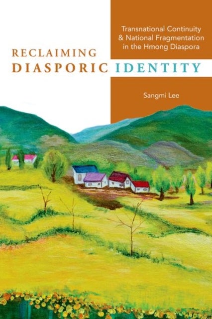 Reclaiming Diasporic Identity - Transnational Continuity and National Fragmentation in the Hmong Diaspora