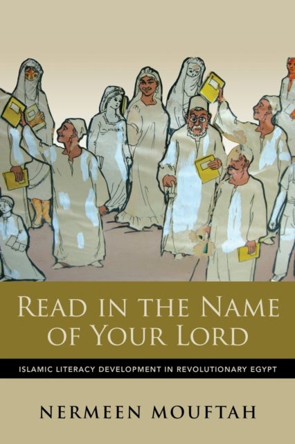 Read in the Name of Your Lord - Islamic Literacy Development in Revolutionary Egypt