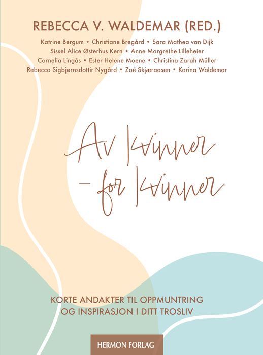 Av kvinner - for kvinner - korte andakter til oppmuntring og inspirasjon i ditt trosliv