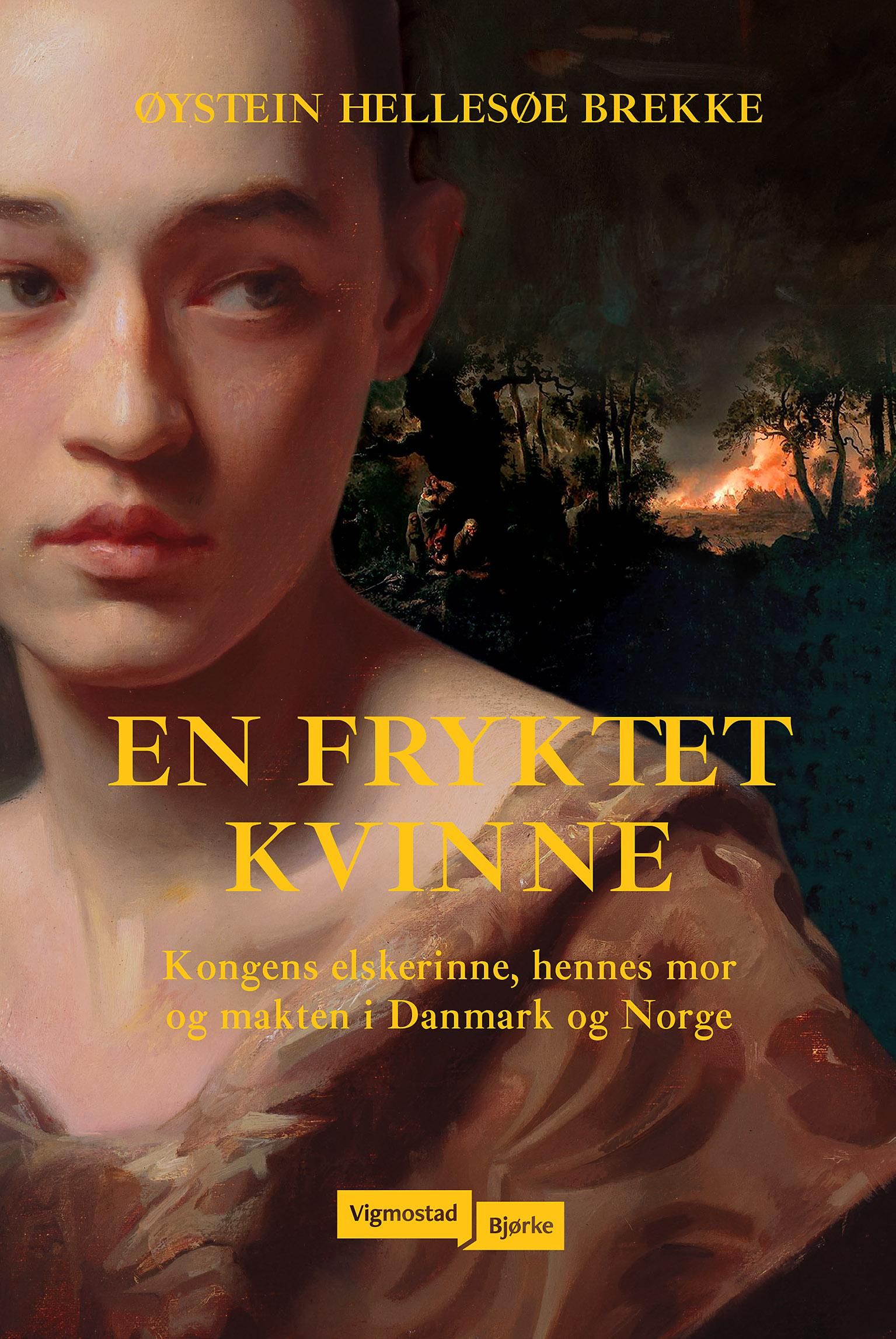 En fryktet kvinne - kongens elskerinne, hennes mor og makten i Danmark og Norge