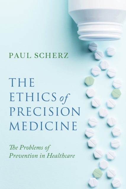 The Ethics of Precision Medicine - The Problems of Prevention in Healthcare