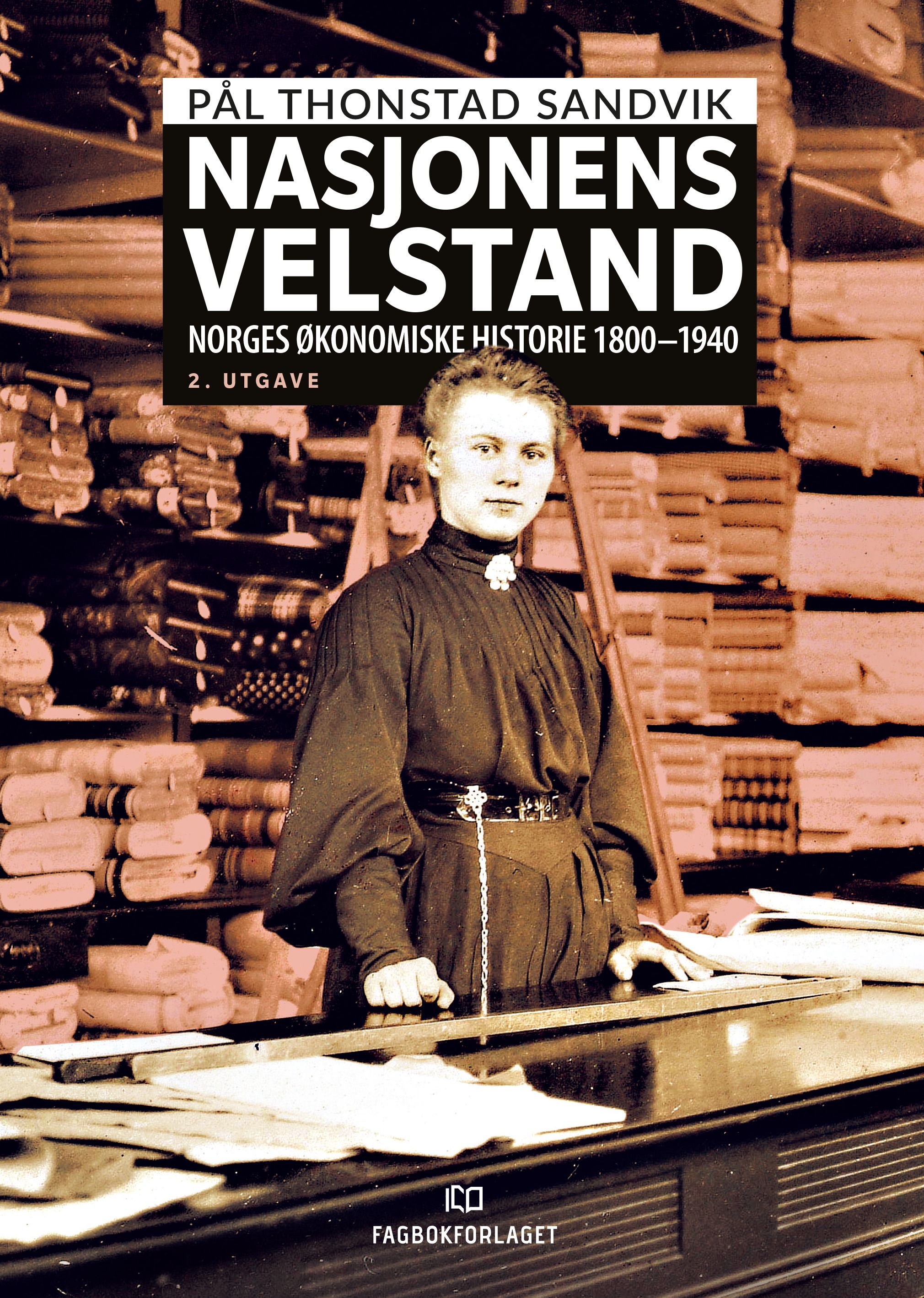 Nasjonens velstand - Norges økonomiske historie 1800-1940