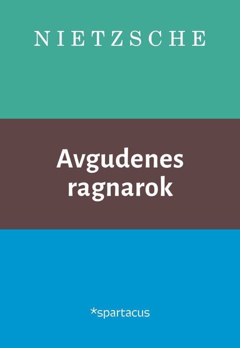 Avgudenes ragnarok - eller hvordan filosofere med hammeren
